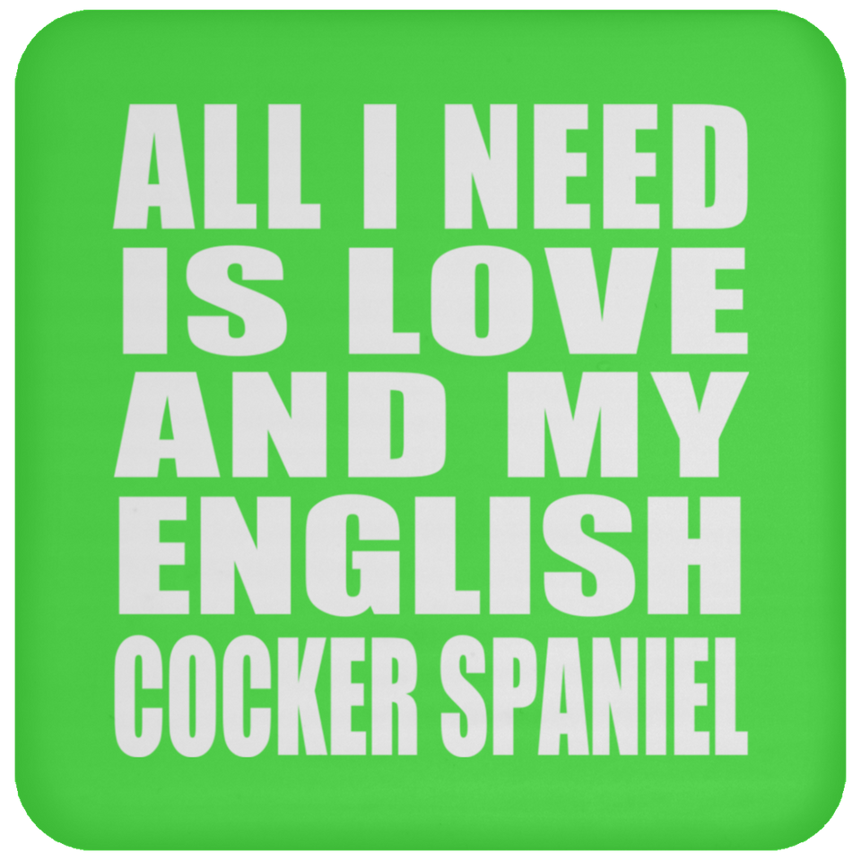 All I Need Is Love And My English Cocker Spaniel - Drink Coaster