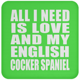 All I Need Is Love And My English Cocker Spaniel - Drink Coaster