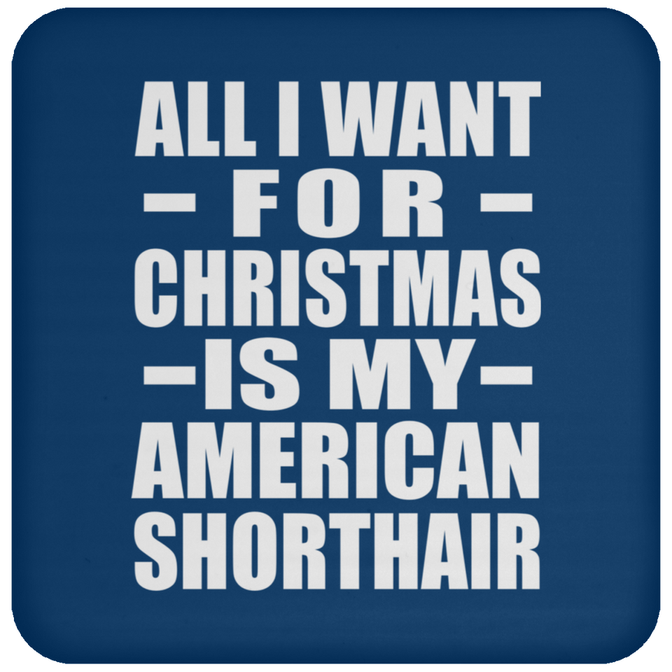 All I Want For Christmas Is My American Shorthair - Coaster
