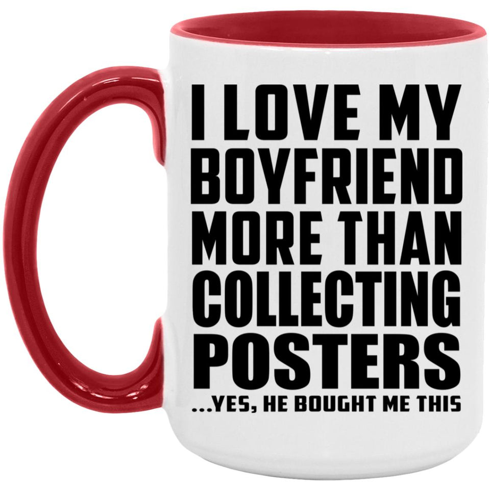 I Love My Boyfriend More Than Collecting Posters - 15oz Accent Mug Red