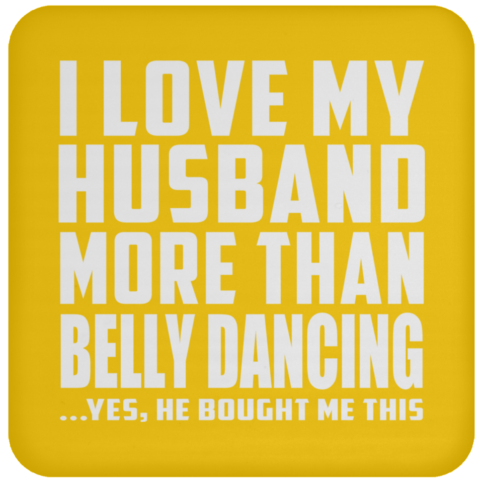 I Love My Husband More Than Belly Dancing - Drink Coaster