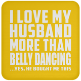 I Love My Husband More Than Belly Dancing - Drink Coaster