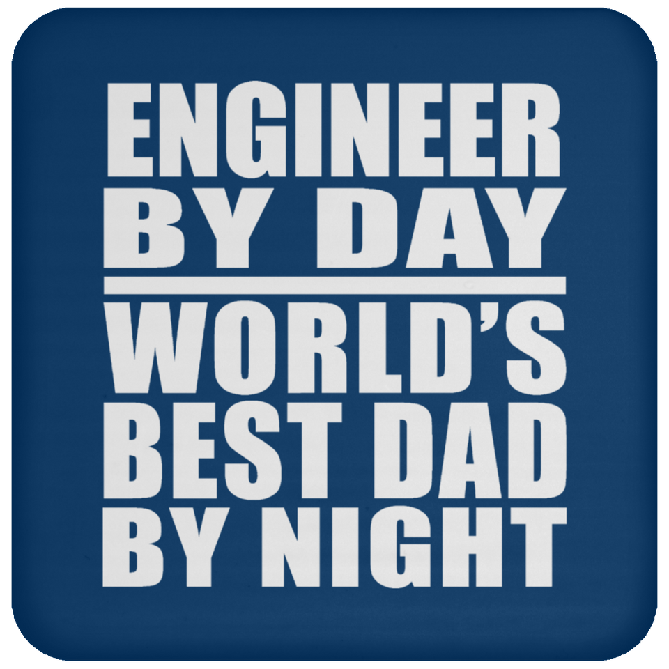 Engineer By Day World's Best Dad By Night - Drink Coaster