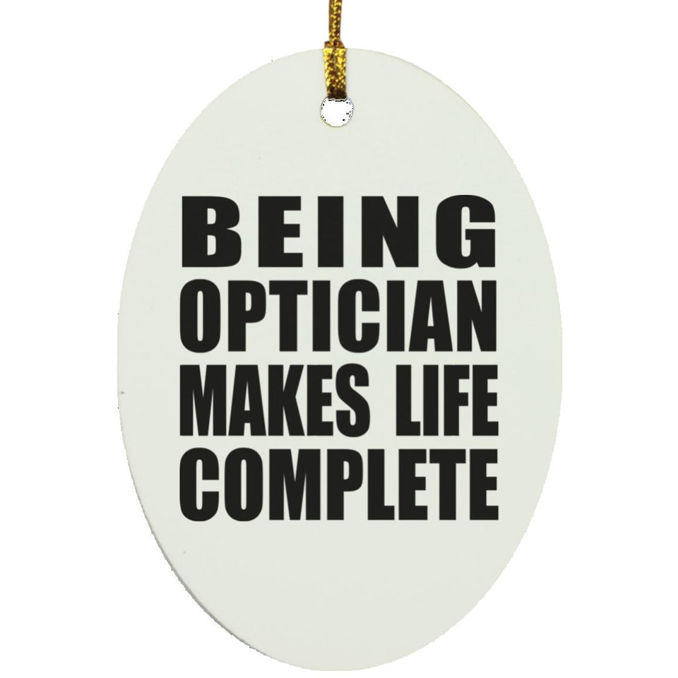 Being Optician Makes Life Complete - Oval Ornament