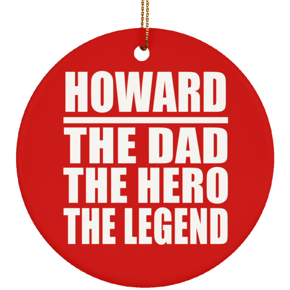 Howard The Dad The Hero The Legend - Circle Ornament