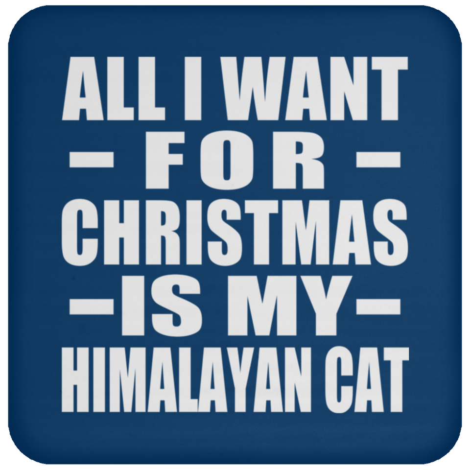 All I Want For Christmas Is My Himalayan Cat - Coaster