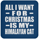 All I Want For Christmas Is My Himalayan Cat - Coaster