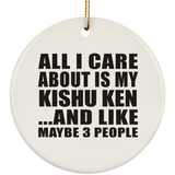 All I Care About Is My Kishu Ken - Circle Ornament
