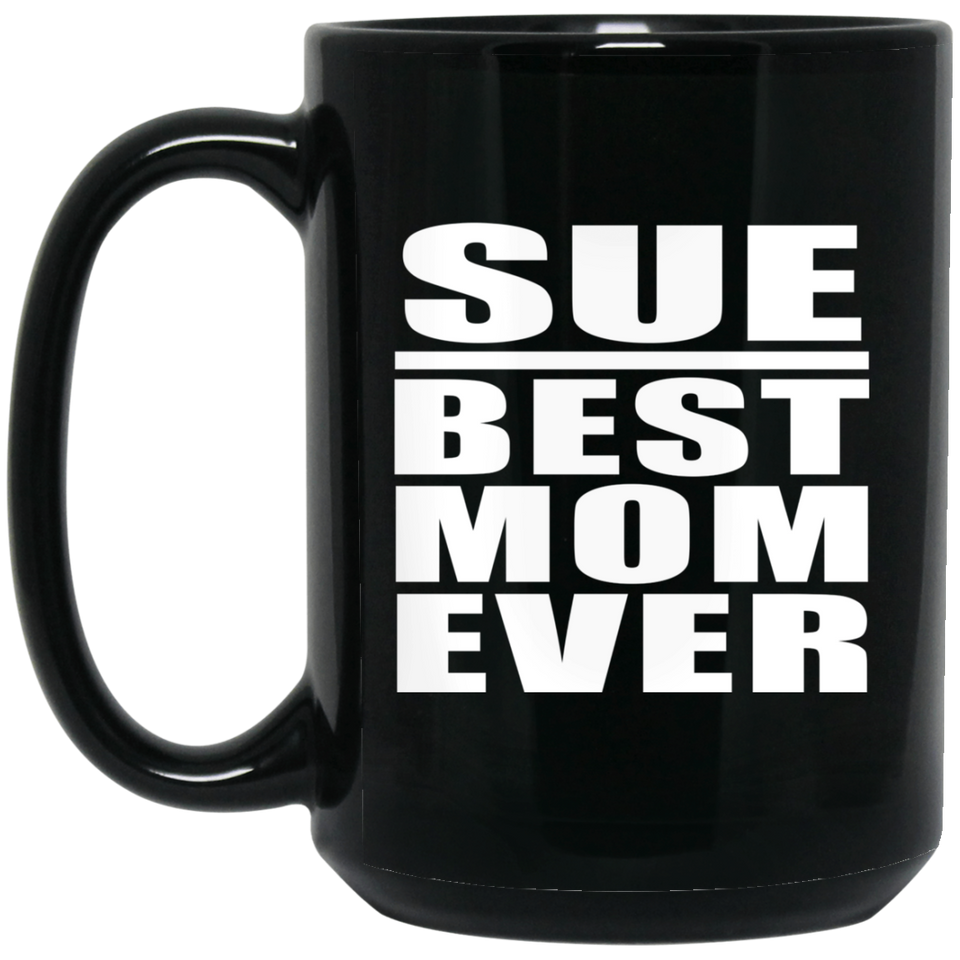 Sue Best Mom Ever - 15 Oz Coffee Mug Black
