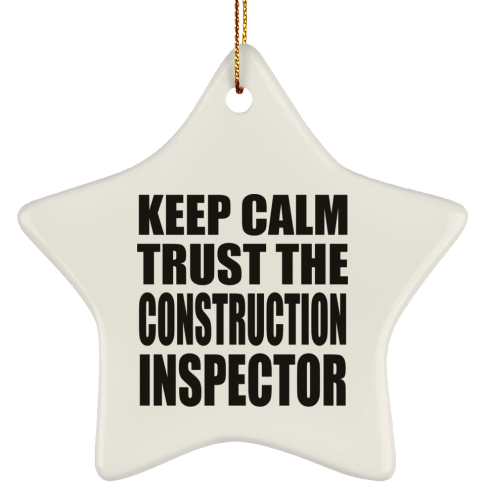 Keep Calm and Trust The Construction Inspector - Star Ornament