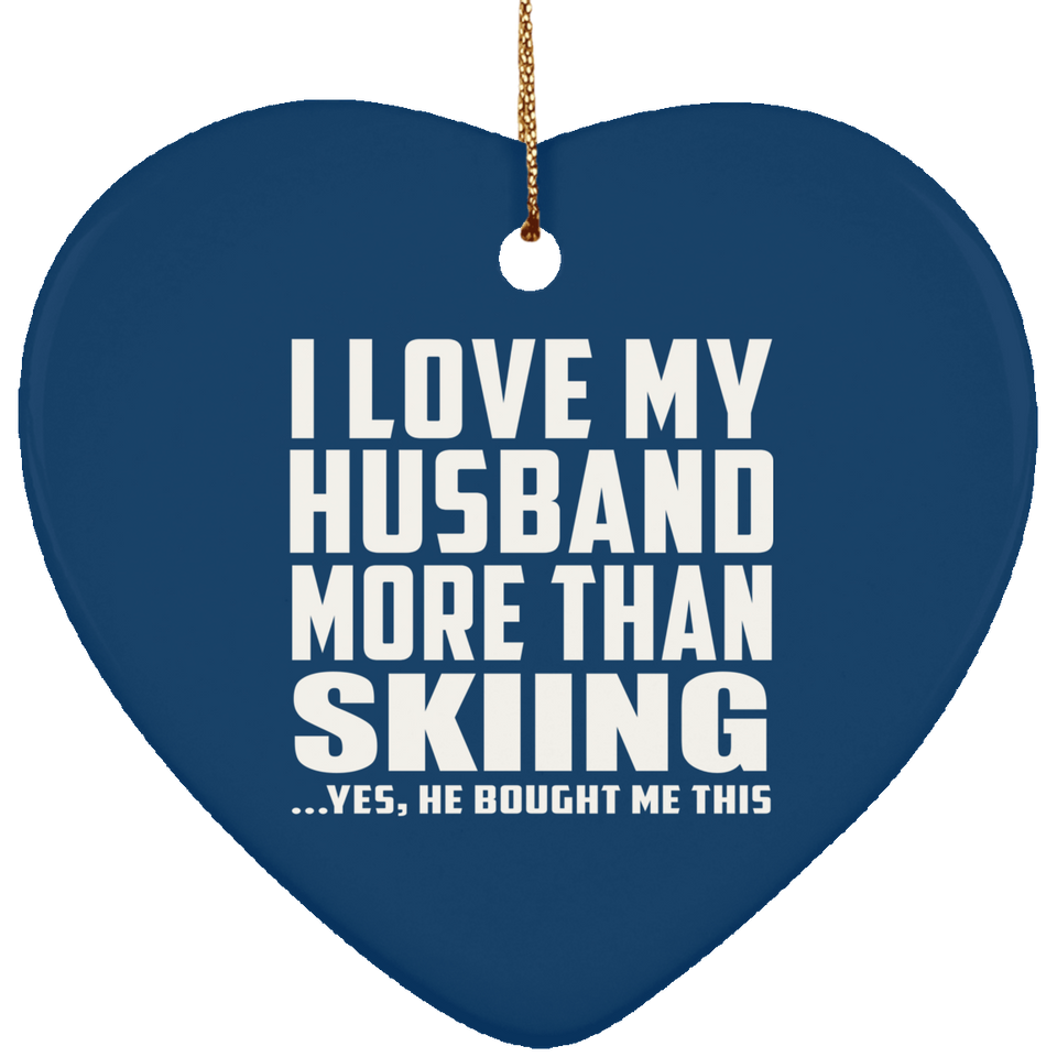 I Love My Husband More Than Skiing - Heart Ornament