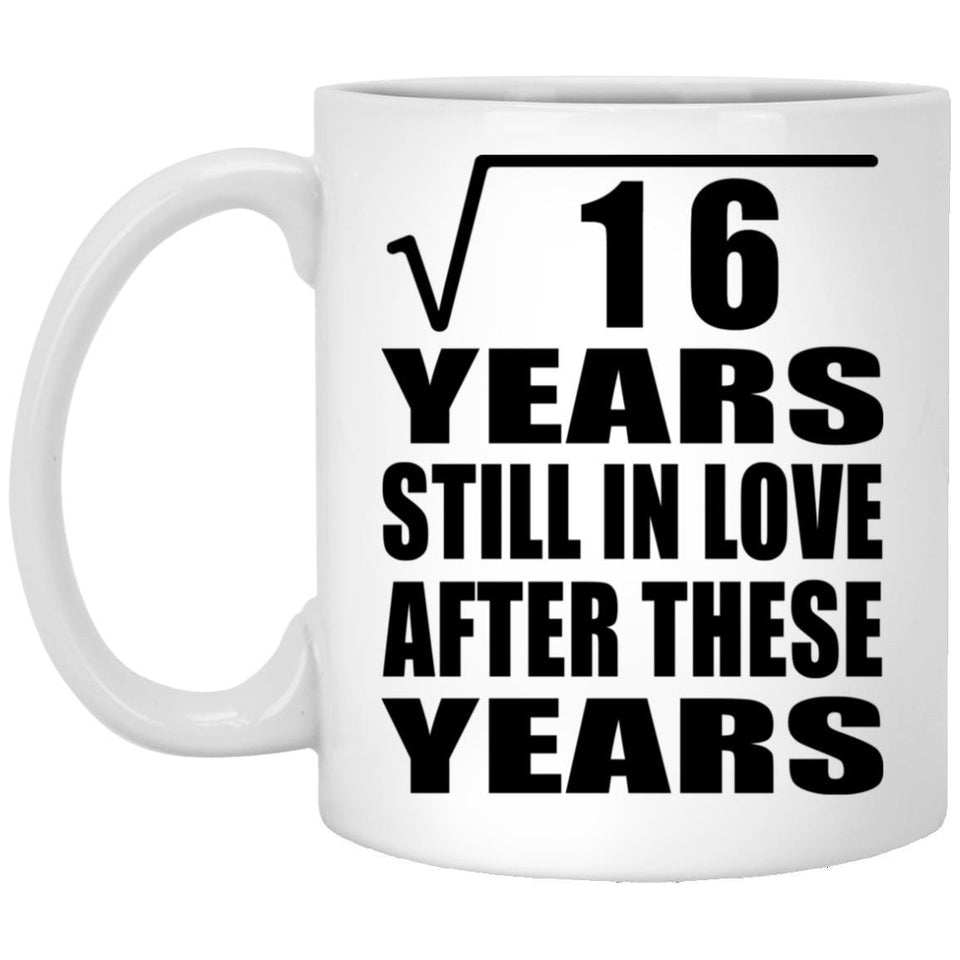 4th Anniversary Square Root of 16 Years Still In Love - 11oz Coffee Mug