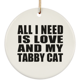 All I Need Is Love And My Tabby Cat - Circle Ornament