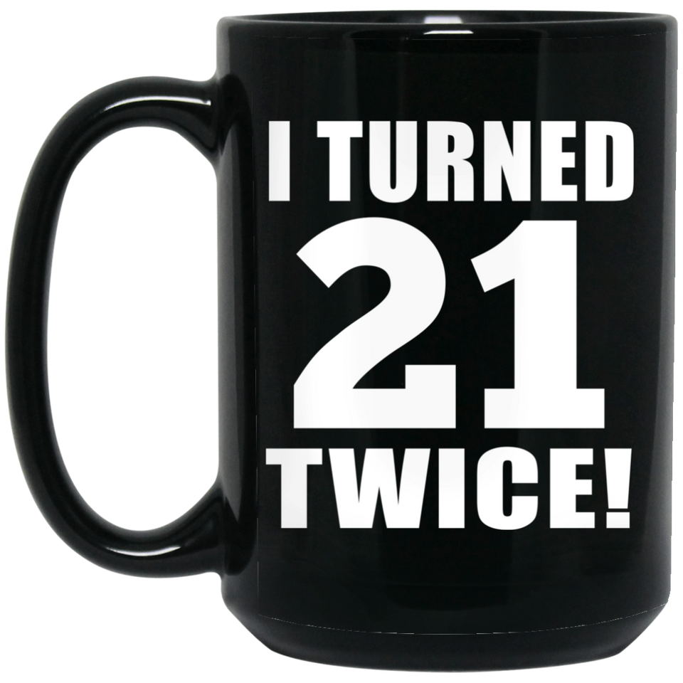 42nd Birthday I Turned 21 Twice - 15oz Coffee Mug Black