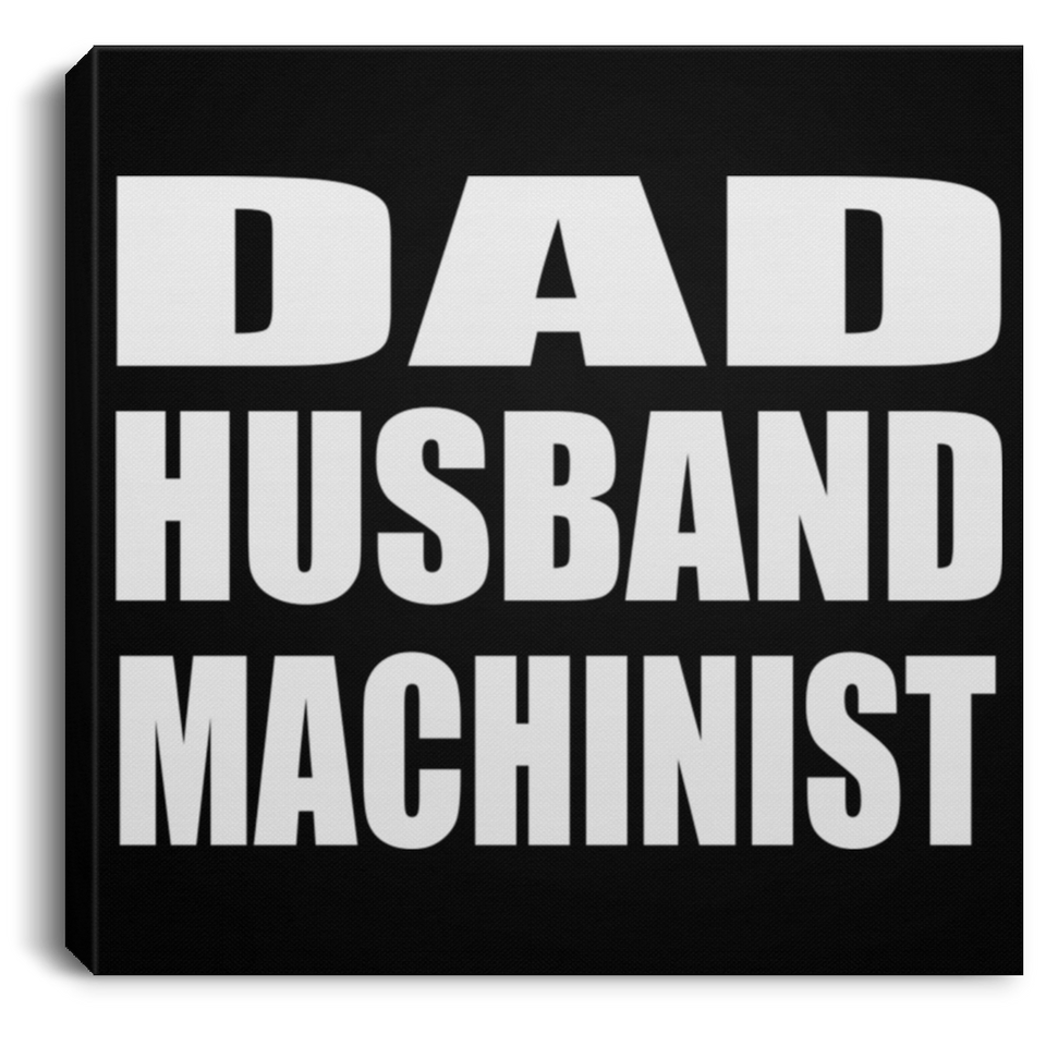 Dad Husband Machinist - Canvas Square