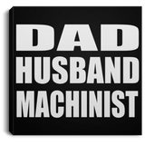 Dad Husband Machinist - Canvas Square