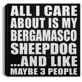All I Care About Is My Bergamasco Sheepdog - Canvas Square