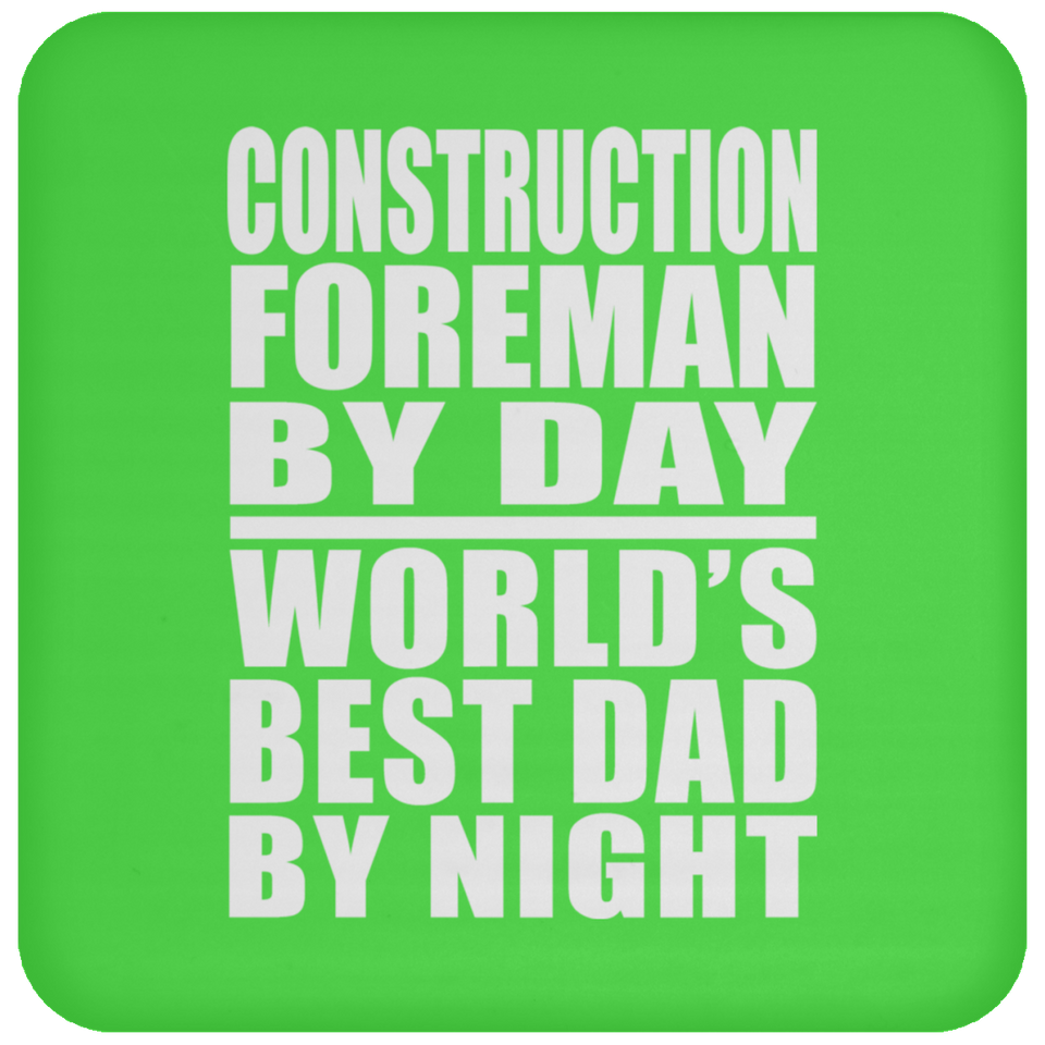 Construction Foreman By Day World's Best Dad By Night - Drink Coaster