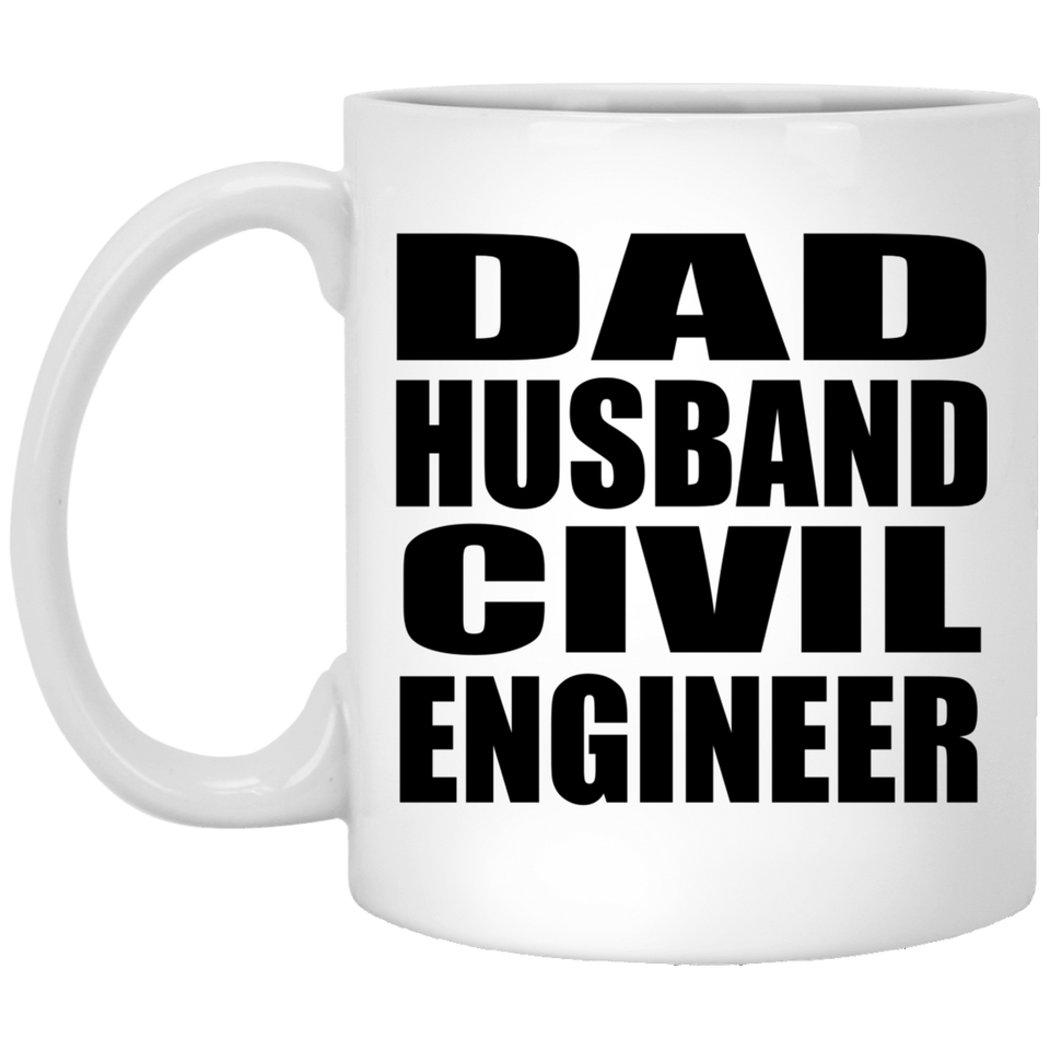 Dad Husband Civil Engineer - 11oz Coffee Mug