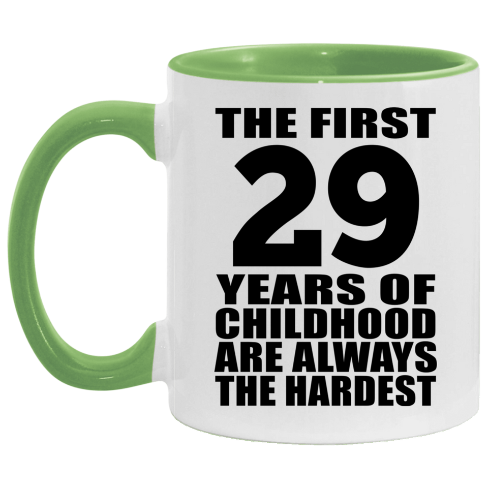 29th Birthday First 29 Years of Childhood Are The Hardest - 11oz Accent Mug Green