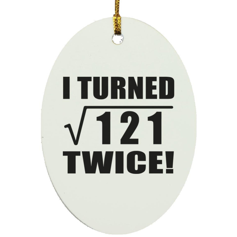 22nd Birthday I Turned Square Root of 121 Twice - Oval Ornament
