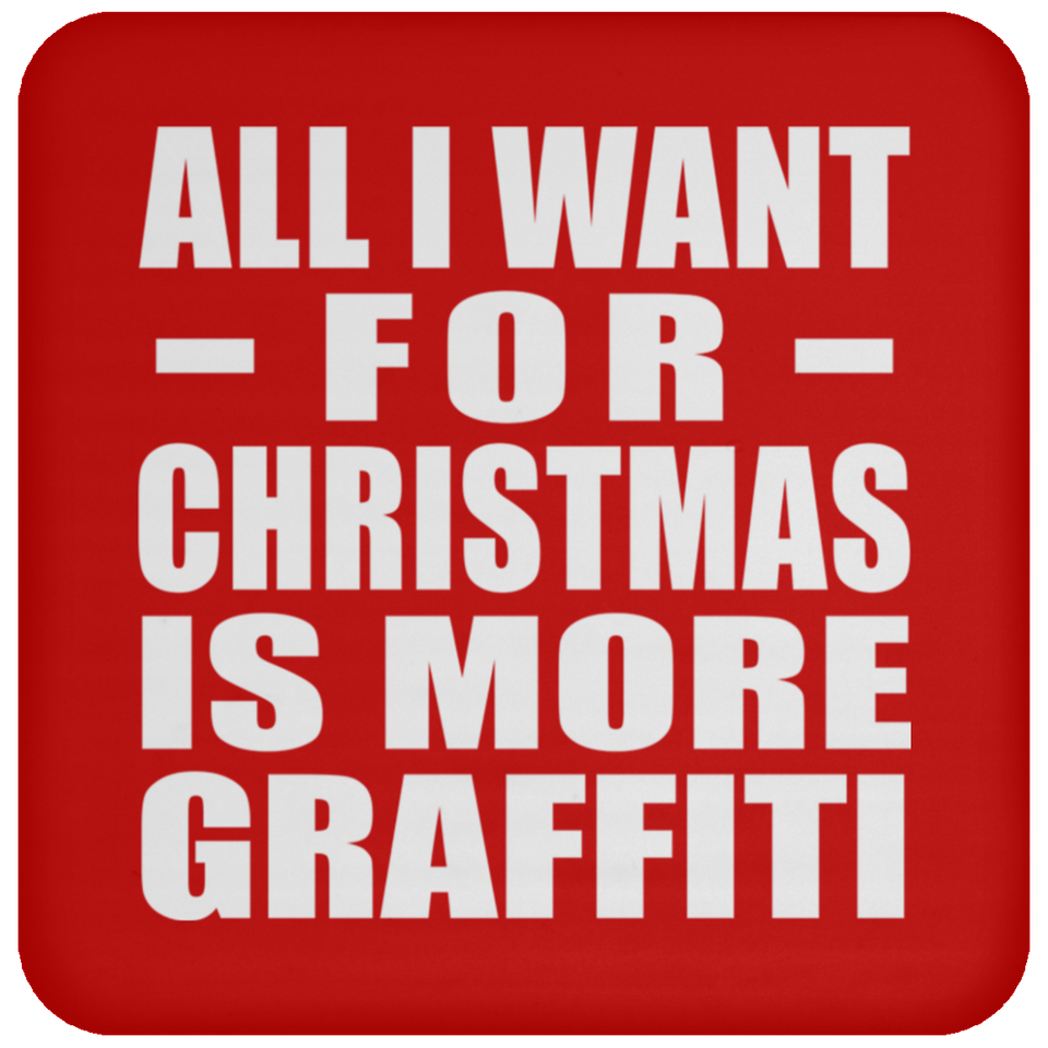 All I Want For Christmas Is More Graffiti - Coaster