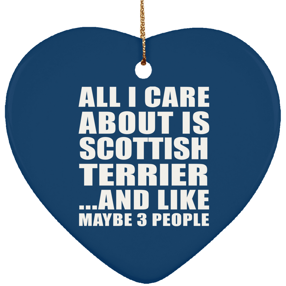 All I Care About Is Scottish Terrier - Heart Ornament