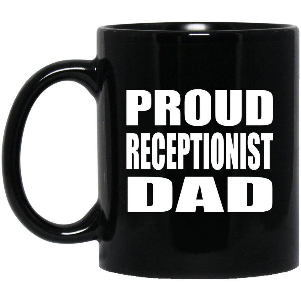 Proud Receptionist Dad - 11oz Coffee Mug Black