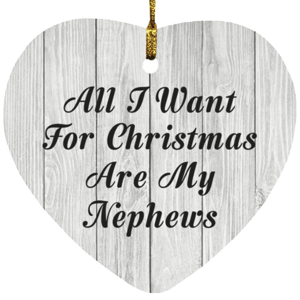 All I Want For Christmas Are My Nephews - Heart Ornament F