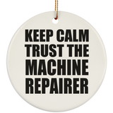Keep Calm and Trust The Machine Repairer - Circle Ornament