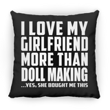 I Love My Girlfriend More Than Doll Making - Throw Pillow Black