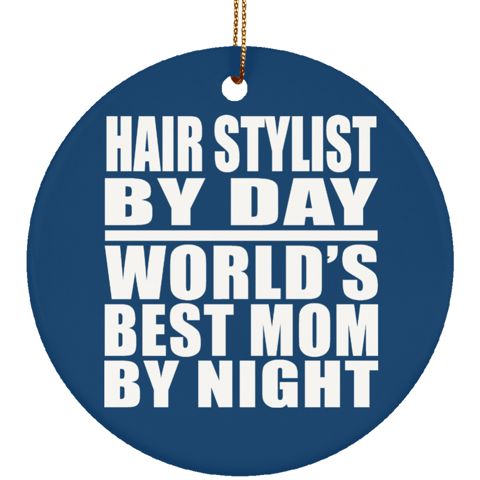Hair Stylist By Day World's Best Mom By Night - Circle Ornament