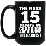 15th Birthday First 15 Years of Childhood Are The Hardest - 15oz Coffee Mug Black