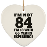 84th Birthday I'm Not 84 I'm 18 With 66 Years Experience - Heart Ornament