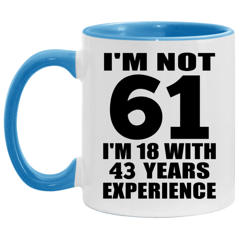 61st Birthday I'm Not 61 I'm 18 With 43 Years Experience - 11oz Accent Mug Blue