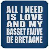 All I Need Is Love And My Basset Fauve De Bretagne - Drink Coaster
