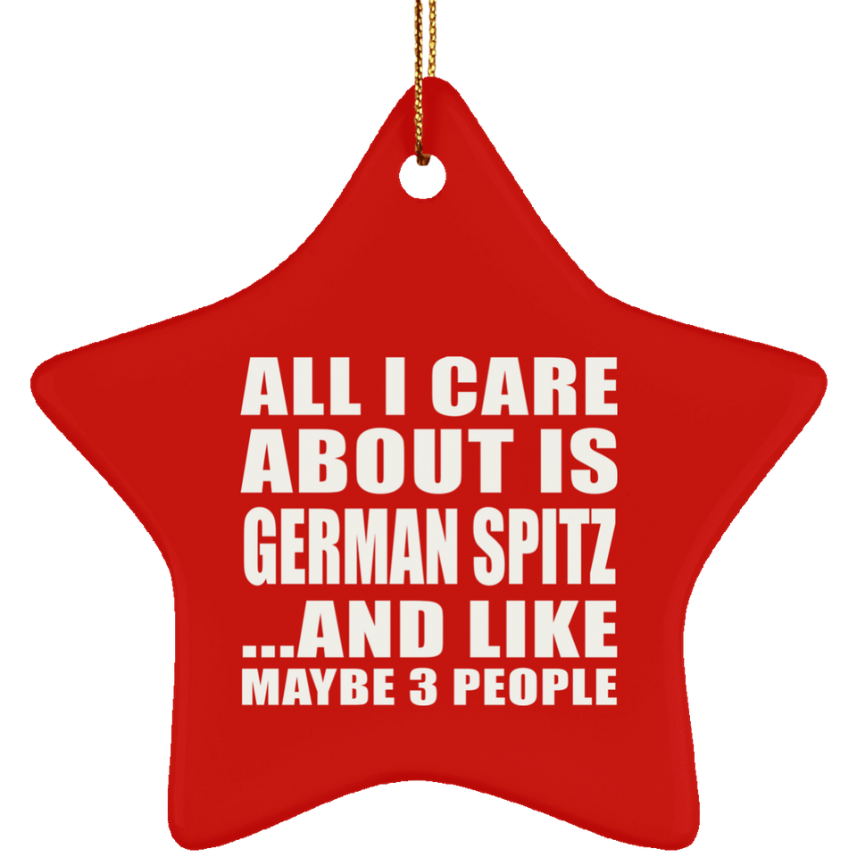 All I Care About Is German Spitz - Star Ornament