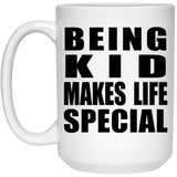 Being Kid Makes Life Special - 15oz Coffee Mug