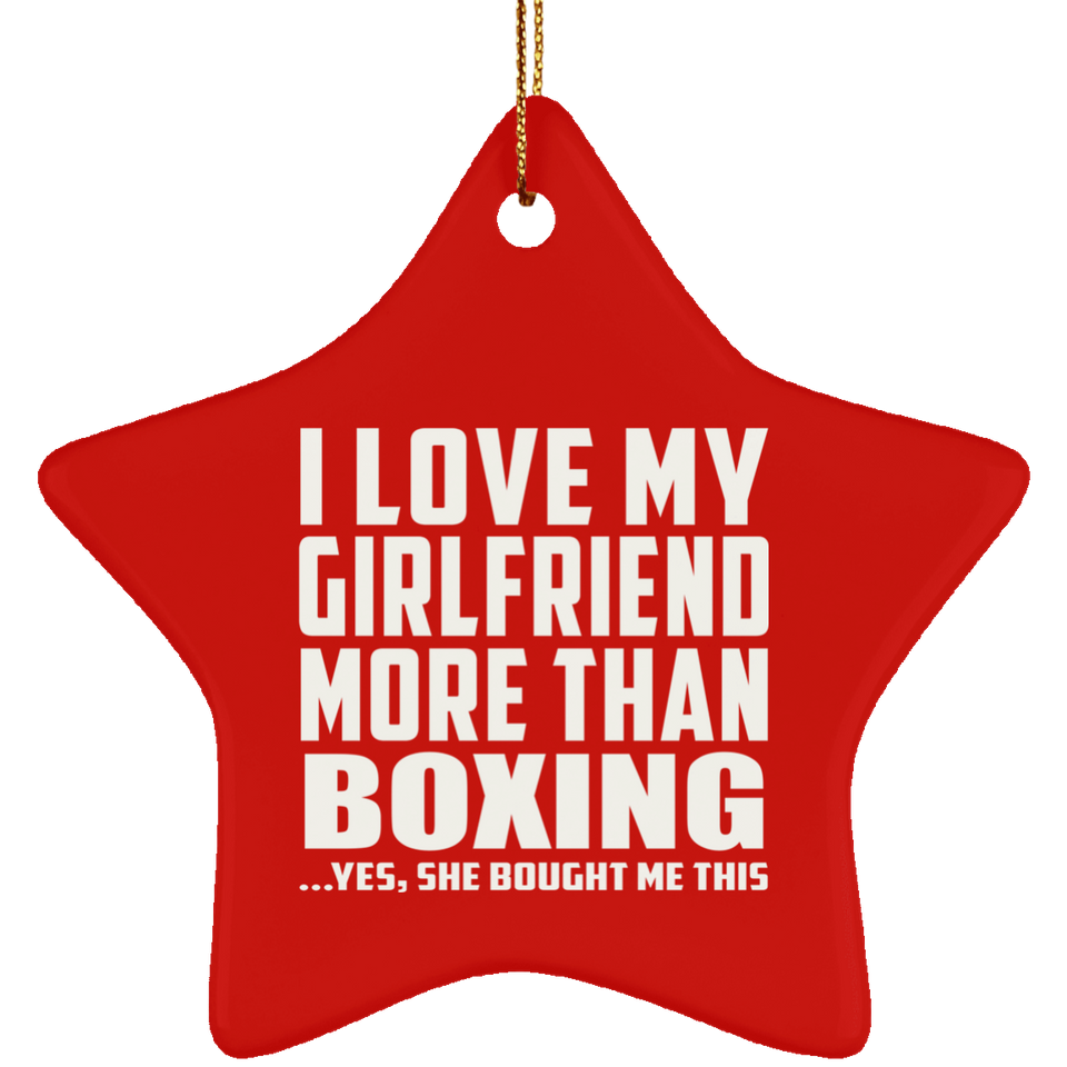 I Love My Girlfriend More Than Boxing - Star Ornament