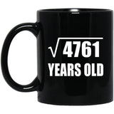 69th Birthday Square Root of 4761 Years Old - 11oz Coffee Mug Black
