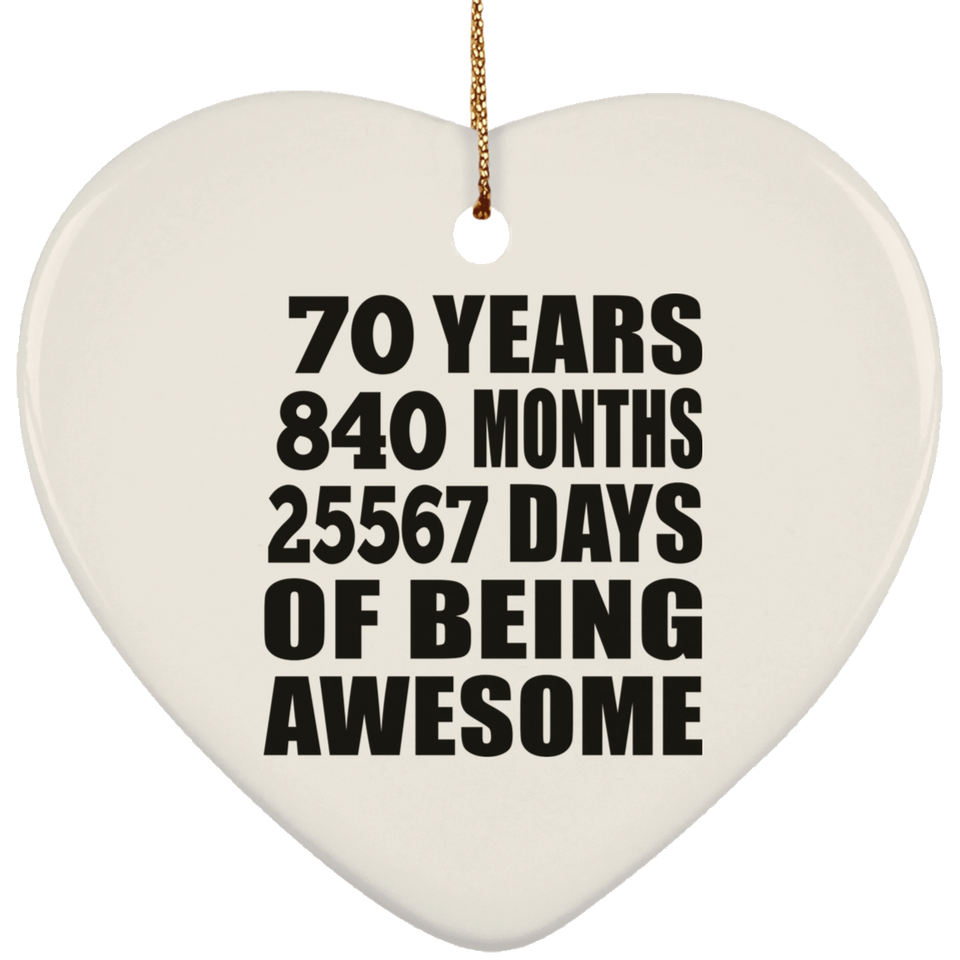 70th Birthday 70 Years 840 Months 25567 Days Of Awesome - Heart Ornament