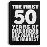50th Birthday First 50 Years of Childhood Are The Hardest - Canvas Portrait