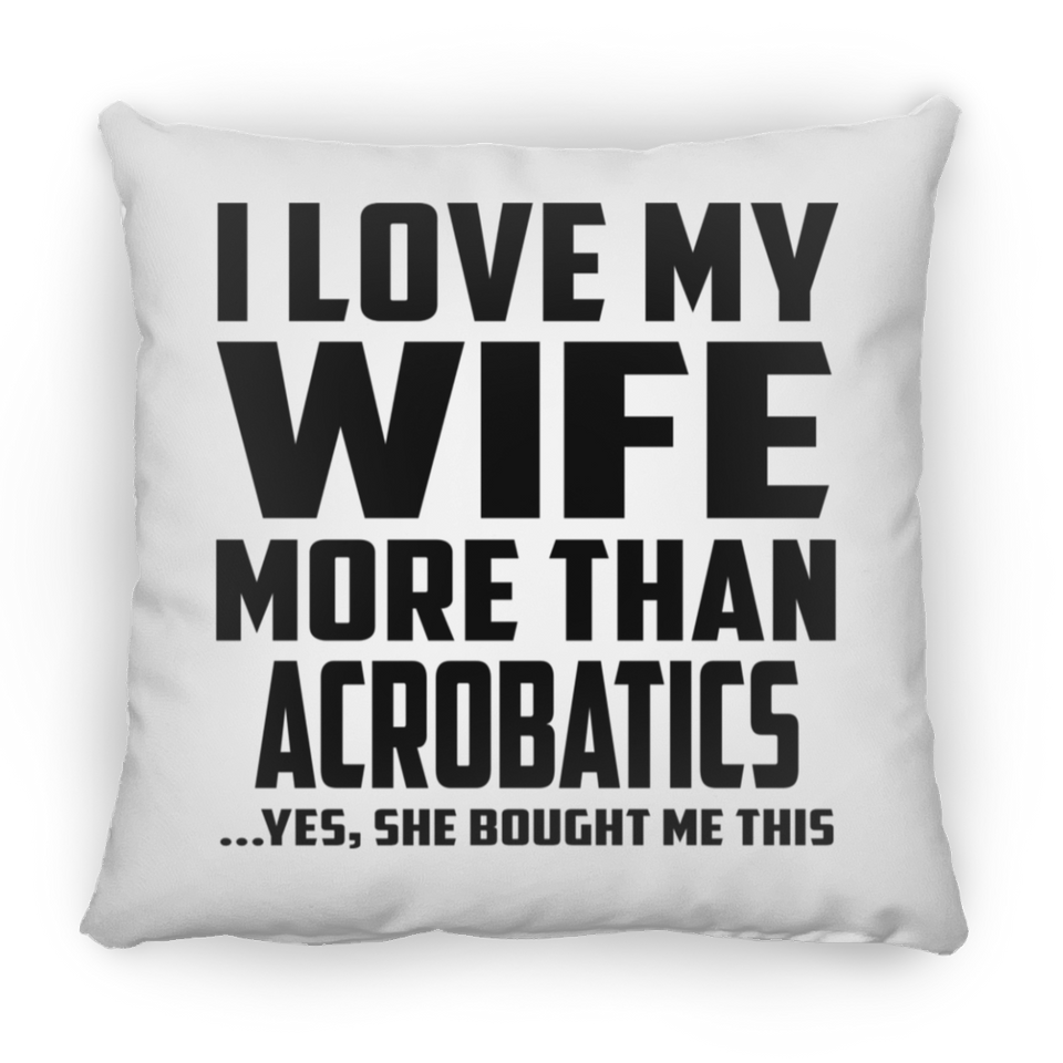 I Love My Wife More Than Acrobatics - Throw Pillow