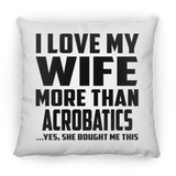 I Love My Wife More Than Acrobatics - Throw Pillow