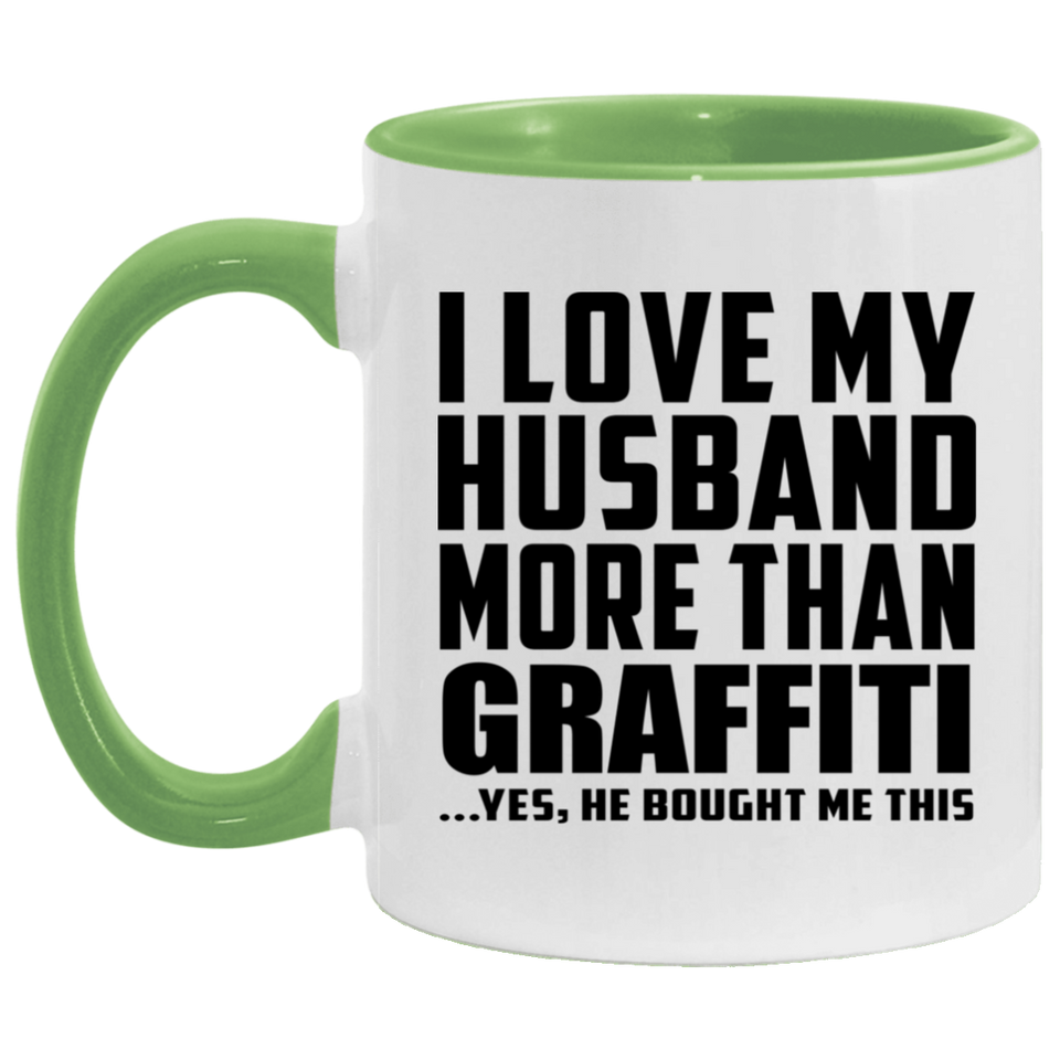I Love My Husband More Than Graffiti - 11oz Accent Mug Green
