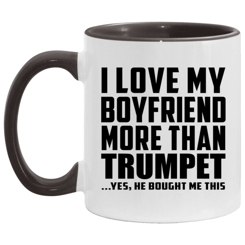 I Love My Boyfriend More Than Trumpet - 11oz Accent Mug Black