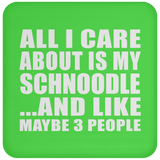 All I Care About Is My Schnoodle - Drink Coaster