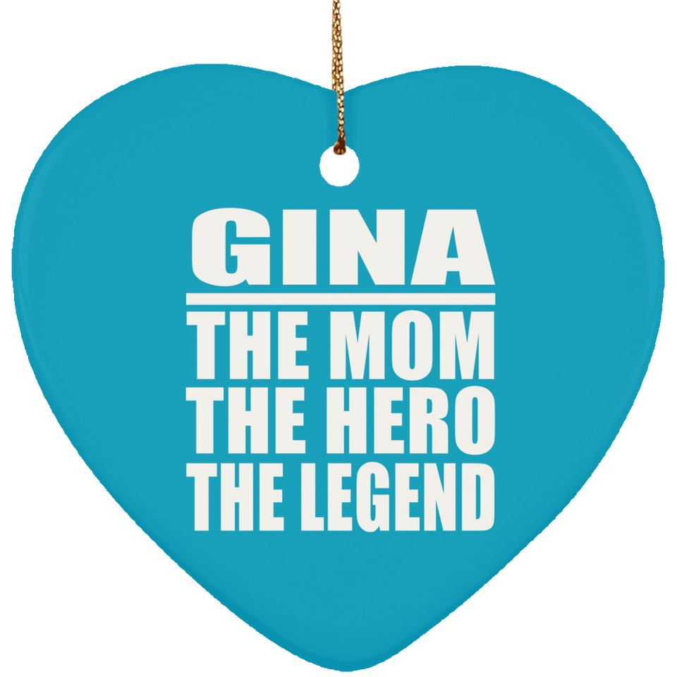 Gina The Mom The Hero The Legend - Heart Ornament
