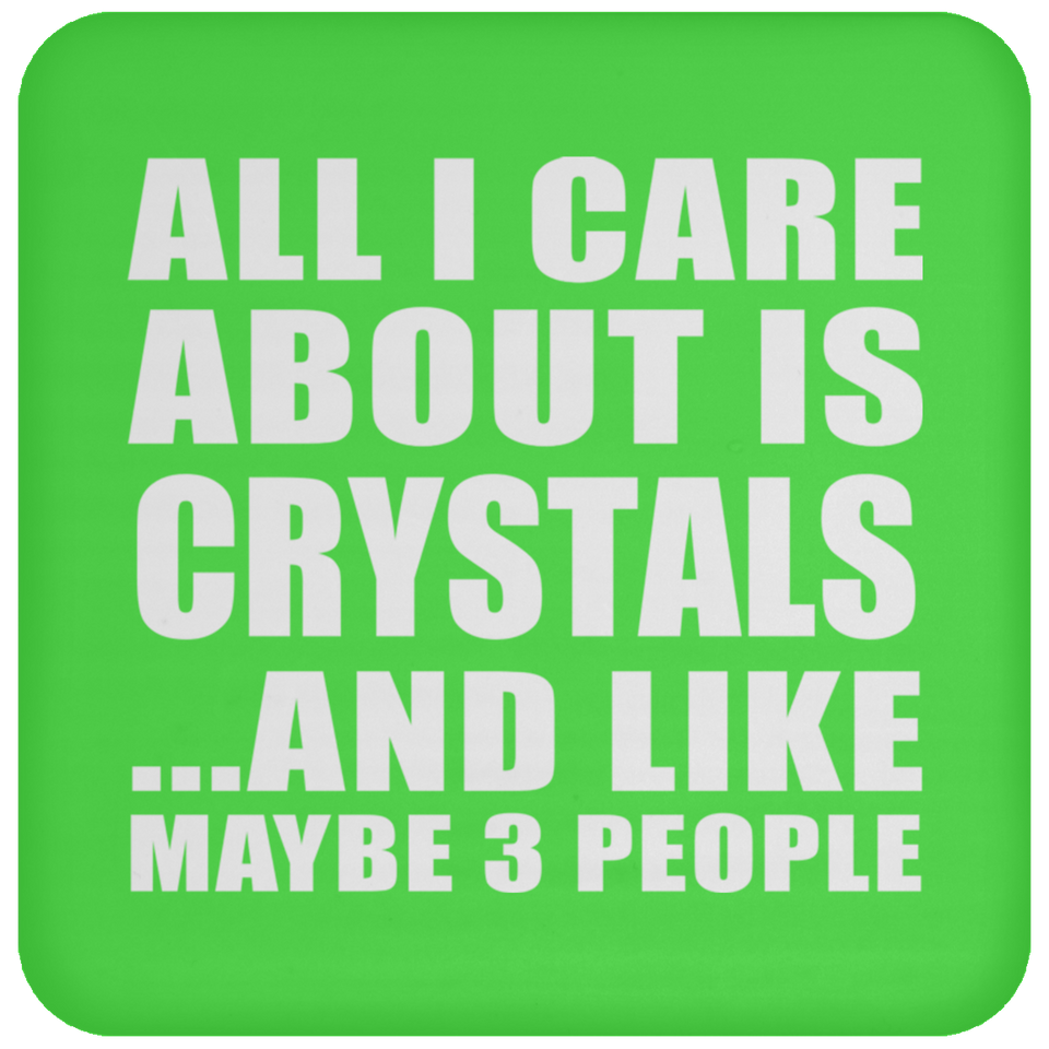 All I Care About Is Crystals - Drink Coaster