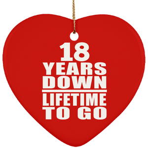 18th Anniversary 18 Years Down Lifetime To Go - Heart Ornament